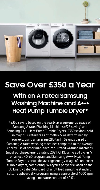 Save Over £350 a Year With an A rated Samsung Washing Machine and A+++ Heat Pump Tumble Dryer